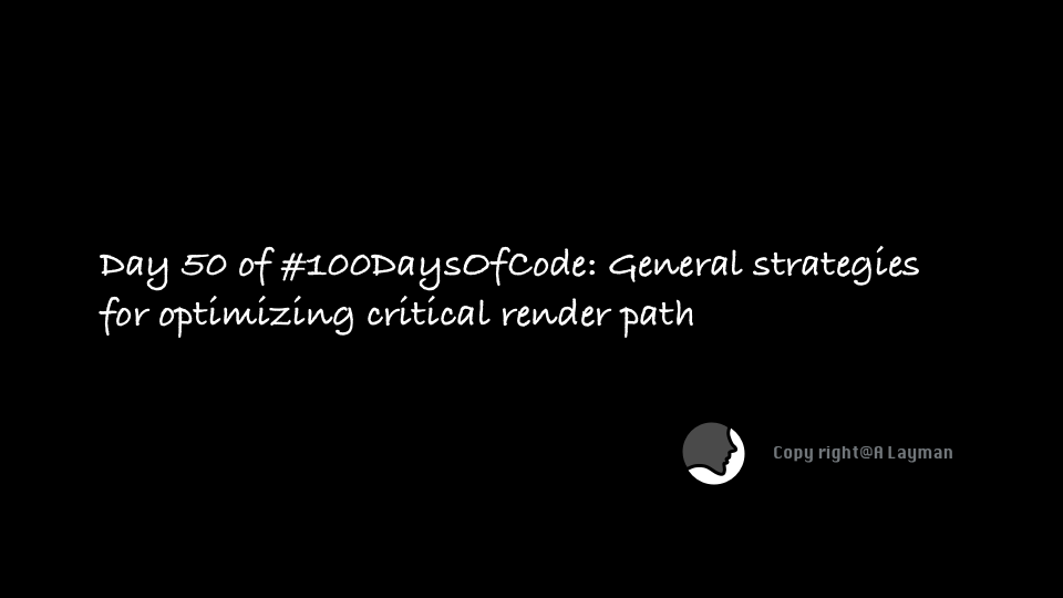 Day 50 of #100DaysOfCode: General strategies for optimizing critical render path