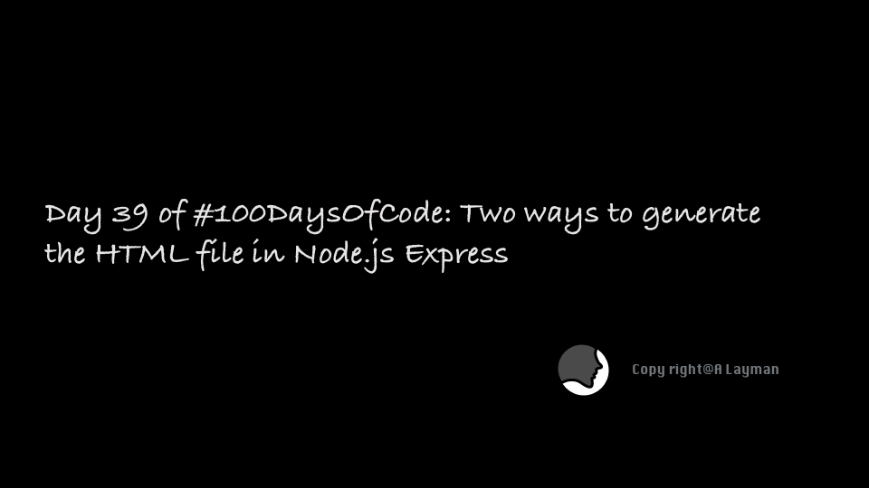   Day 39 of #100DaysOfCode: Two ways to generate the HTML file in Node.js Express