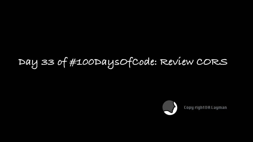   Day 33 of #100DaysOfCode: Review CORS