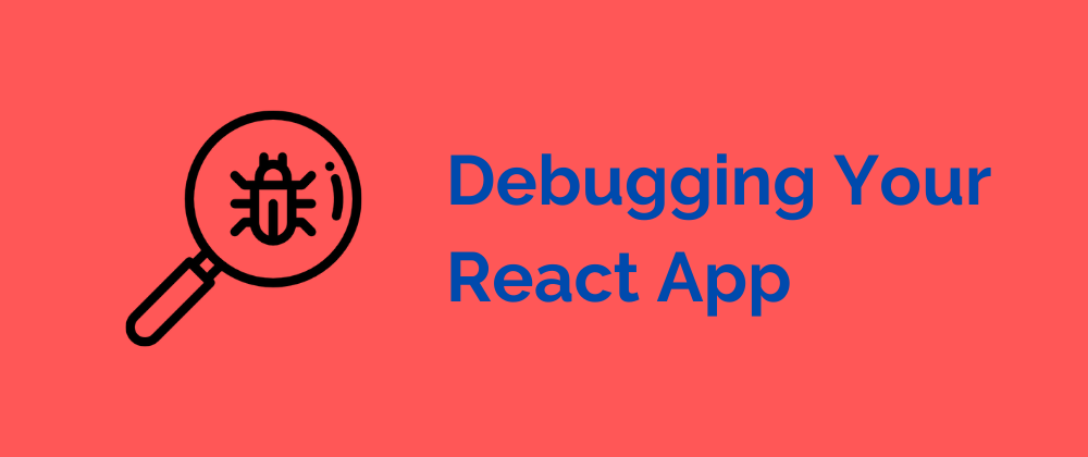 learn more about Debugging Your React App