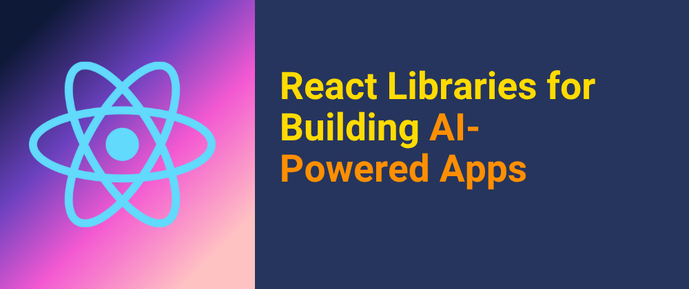 Cover image for Top 5 Tools for Building AI-Powered React Applications