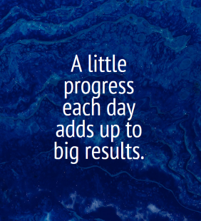 A little progress each day adds up to big results