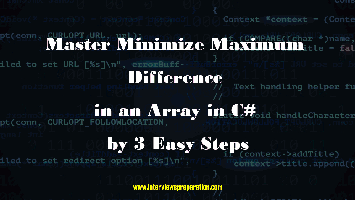 Learn how to minimize maximum difference in an array using C# with a step-by-step guide. Ideal for programming interviews.