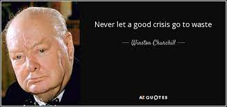Never let a good crisis go to waste!