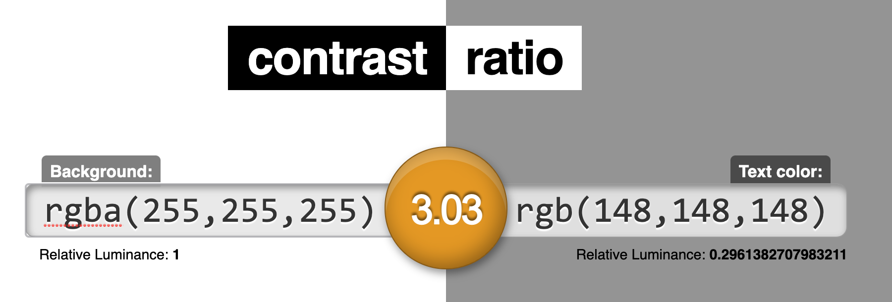Luminance contrast ratio between rgb(255,255,255) and rgb(148,148,148) is 3.03 to 1