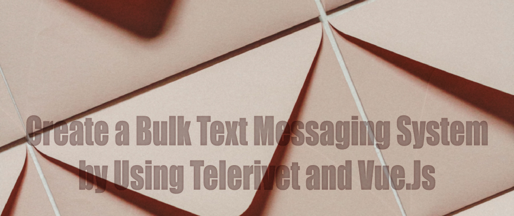 Create a Bulk Text Messaging System by Using Telerivet and Vue.Js