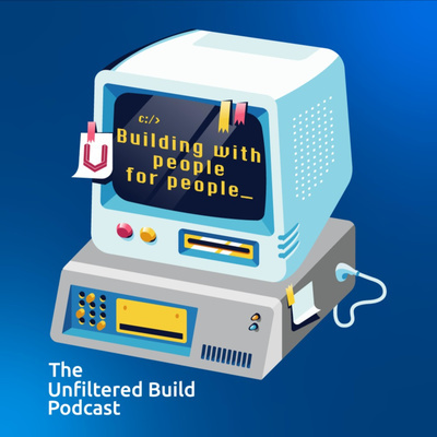 Unfiltered build podcast