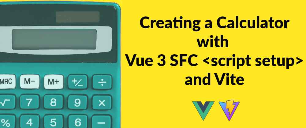 Creating a Calculator with Vue 3 SFC <script setup> and Vite