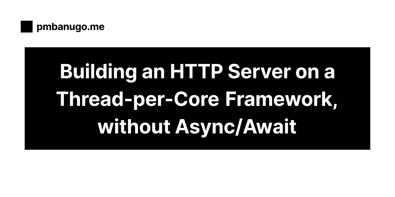 Building an HTTP Server on a Thread-per-Core Framework, without Async/Await