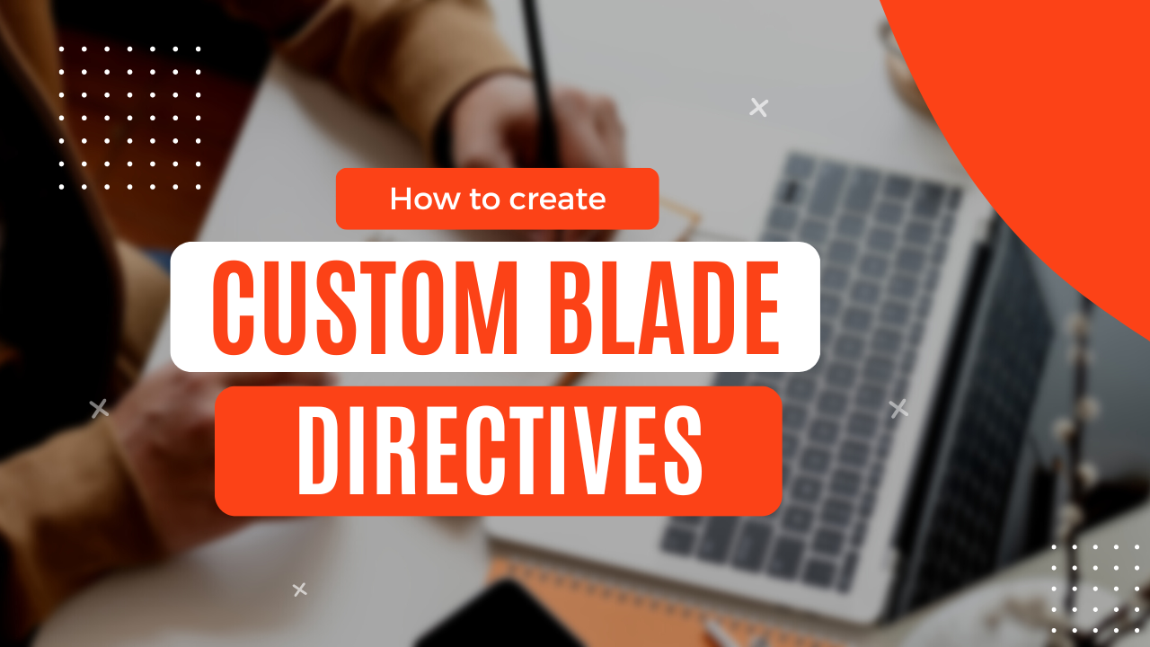 Creating Custom Blade Directives For Improved Code Readability In Lara