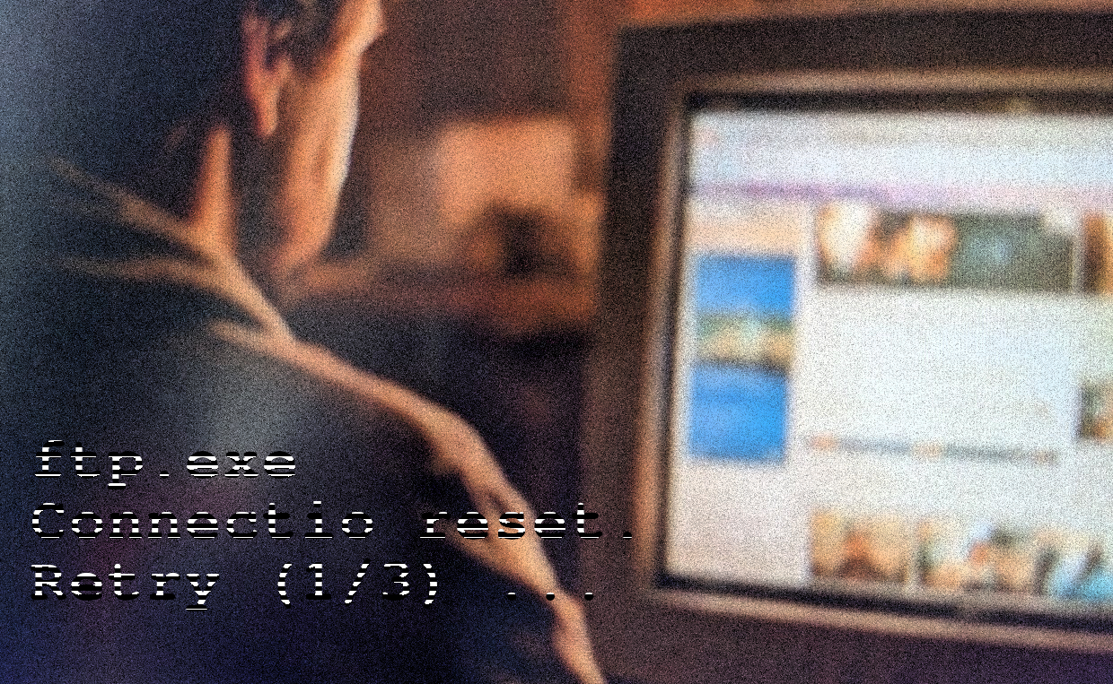 Image of a person in front of an old computer screen, text: ftp.exe Connection reset. Retry (1/3)...