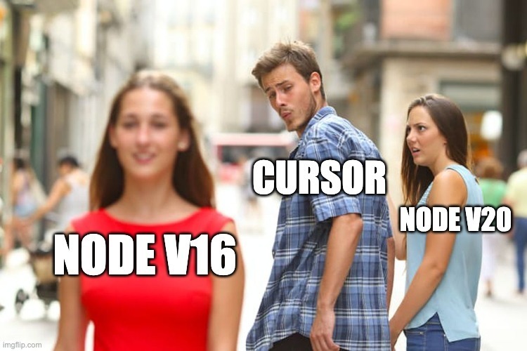 Distracted Boyfriend meme: a man labeled "Cursor" glances back at a passing woman labeled "Node v16" while his disapproving partner, labeled "Node v20", looks on.