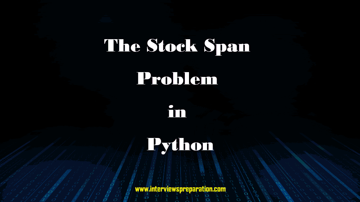 Master the Stock Span Problem by 3 Easy Steps in Python by interviewspreparation.com