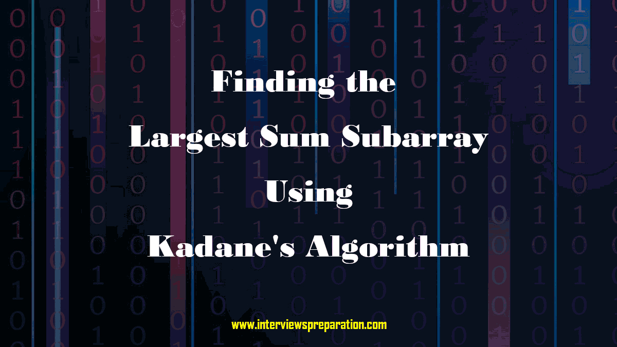 How Kadane's Algorithm Works ? by interviewspreparation.com