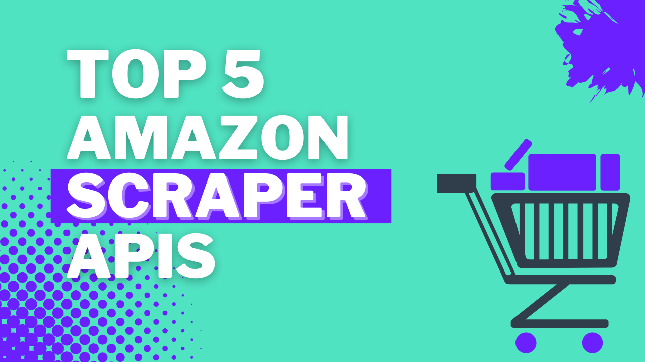 The Top 5 Amazon Scraper APIs in 2024