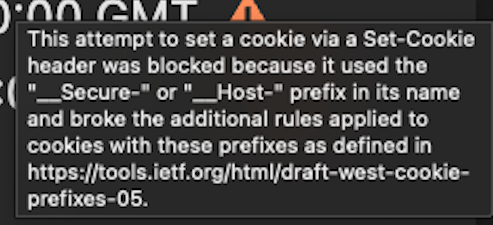 This attempt to set a cookie via a Set-Cookie header was blocked because it used the "_Secure-" or "_Host-" prefix in its name and broke the additional rules applied to cookies with these prefixes as defined in tools.ietf.org/html/draft-west-cookie-prefixes-05.