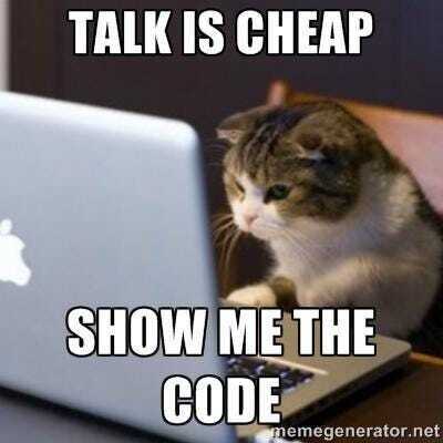 Talk is cheap, show me the code