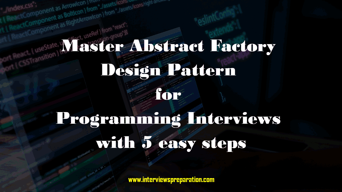 abstract factory pattern, design patterns, programming interview questions, object-oriented programming, software design patterns, C# design patterns, abstract factory interview question, create families of objects, advanced programming concepts