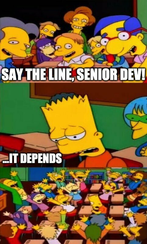 Say the Line Bart meme with context of senior developer saying “It Depends”