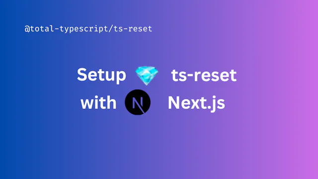 Learn how to setup ts-reset with next.js (@total-typescript/ts-reset)