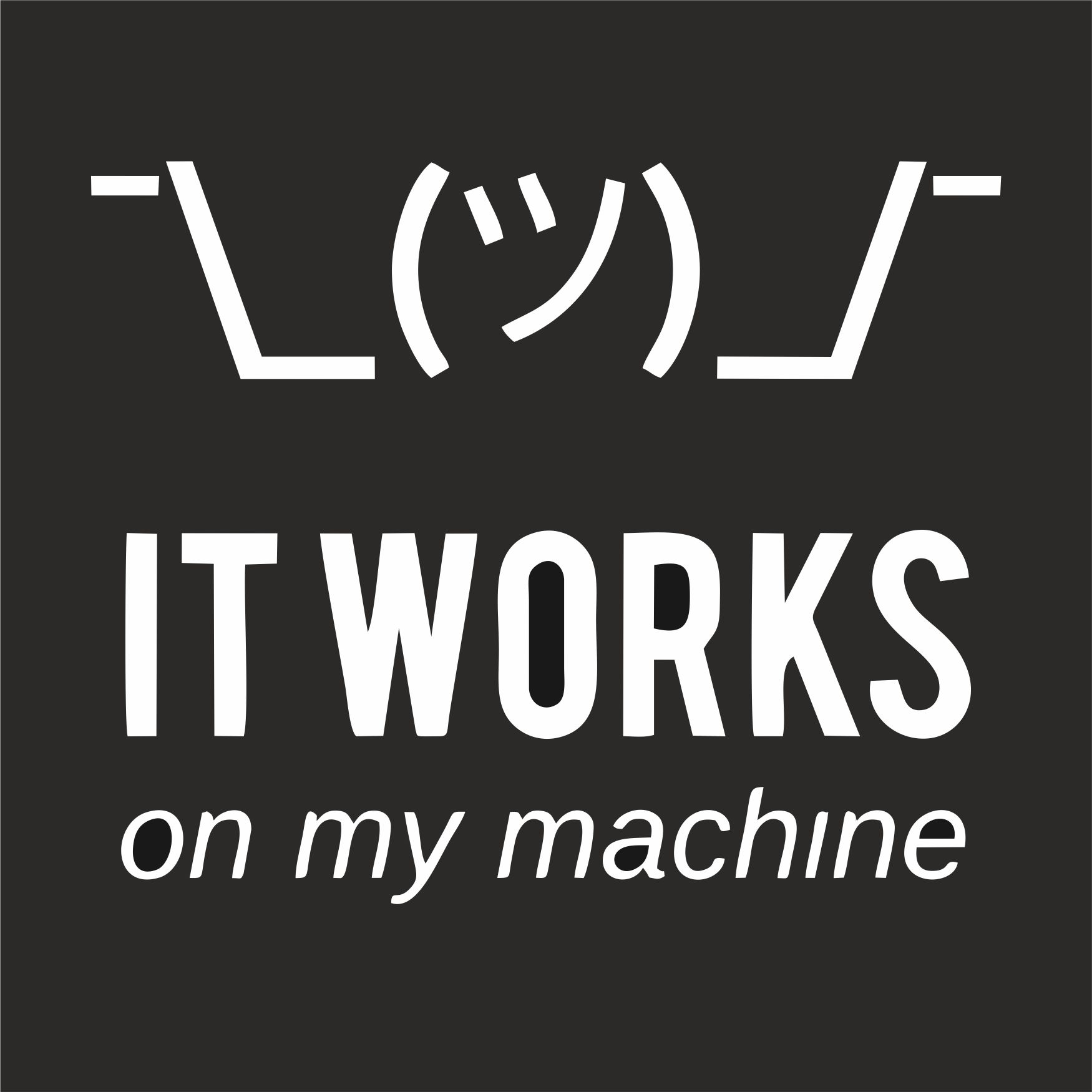 it works on my machine