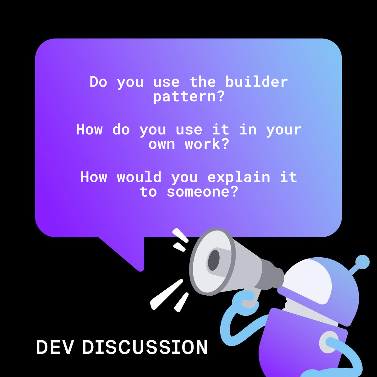A graphic of the Vonage mascot with the text: Do you use the builder pattern? How do you use it in your own work? How would you explain it to someone?
