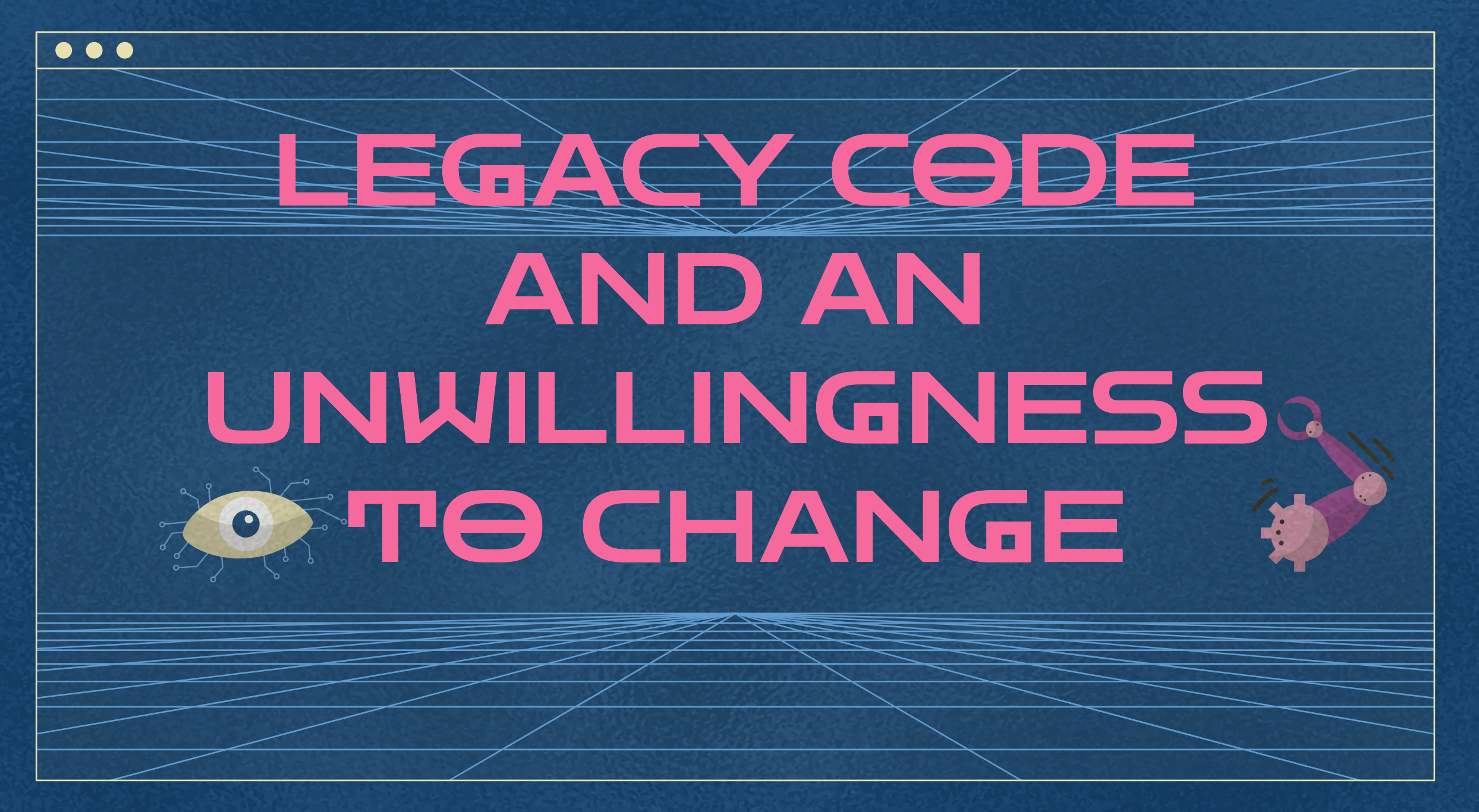 Legacy code and an unwillingness to change