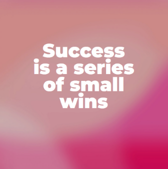 Sucess is a series of small wins