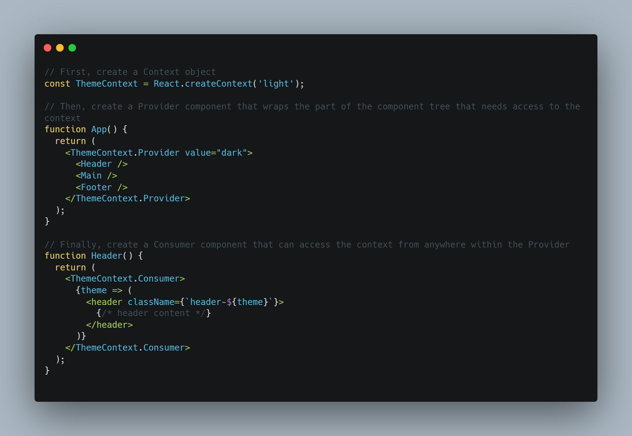 In this example, the App component creates a ThemeContext object and wraps the Header, Main, and Footer components in a ThemeContext.Provider component. The Header component then uses the ThemeContext.Consumer component to access the current theme value and apply it to the header's class name.