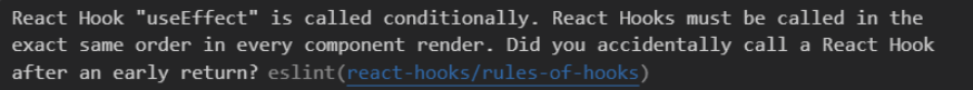 React Hook "useEffect" is called conditionally. React Hooks must be called in the exact same order in every component render. Did you accidentally call a React Hook after an early return?